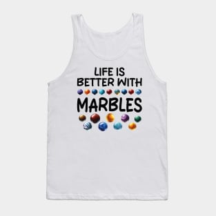 LIFE IS BETTER WITH MARBLES Tank Top